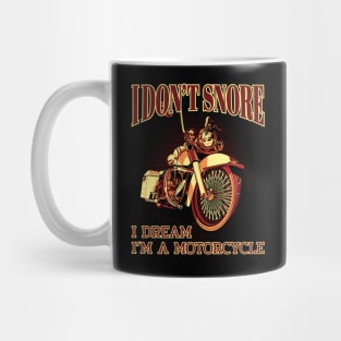 I don't snore I dream I"m a motorcycle, Motorcycle lover Mug